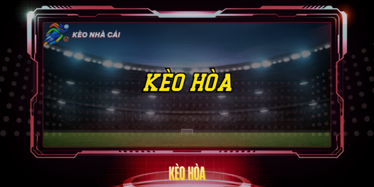 Kèo Hòa Được Hoàn Tiền - Giảm Rủi Ro Cá Cược Hiệu Quả 7 Keo Hoa
