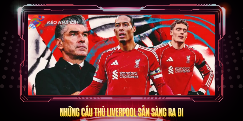 Nhung Cau Thu Liverpool San Sang Ra Di