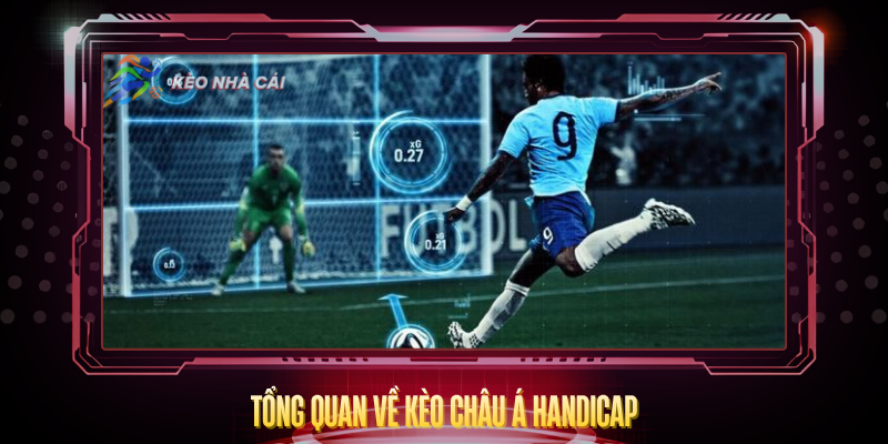 Tong Quan Ve Keo Chau A Handicap